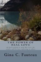 The Power of Real Love: If God touched us by his love, the results will be love flowing through us to others. 1519250614 Book Cover