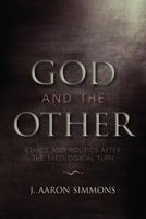 God and the Other: Ethics and Politics after the Theological Turn 0253222842 Book Cover