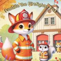 Freddie the Firefighter Fox: Nina's Courageous Rescue B0DQPJHX73 Book Cover