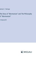 The Story of "Mormonism" and The Philosophy of "Mormonism": in large print 3387044038 Book Cover