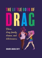 The Little Book of Drag: Divas, drag family, drama, and deliciousness 1912983532 Book Cover