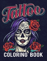 Tattoo Coloring Book: An Adult Coloring Book with Awesome, Sexy, A Coloring Book For Adult Relaxation With Beautiful Modern Tattoo Designs Such As Sugar Skulls, Guns, Roses and More! B08DSX73SB Book Cover