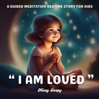 I am Loved: A guided meditation bedtime story for Kids B0CKNXXLDZ Book Cover
