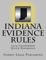 Indiana Evidence Rules Courtroom Quick Reference: 2014 1495344614 Book Cover