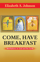 Come, Have Breakfast: Meditations on God and Earth - Paperback 1626986304 Book Cover