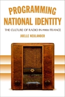 Programming National Identity: The Culture of Radio in 1930s France 0807134945 Book Cover
