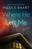 Where He Left Me: A Novel 1668066173 Book Cover