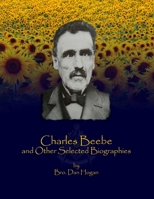 Charles Beebe and Other Selected Biographies 0359649467 Book Cover