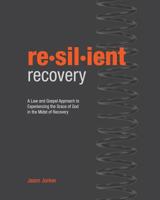 Resilient Recovery: A law and gospel approach to experiencing the grace of God in the midst of recovery 1537610945 Book Cover