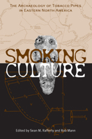 Smoking And Culture: The Archaeology Of Tobacco Pipes In Eastern North America 1621902323 Book Cover