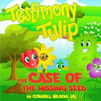 Testimony Tulip: The Case of the Missing Seed 1497469465 Book Cover