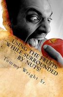 Using the Fruits While Surrounded by Nuts (Send Me An Assist Car Too!) 1456345729 Book Cover