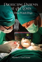 Protecting Patients at All Costs: The Drug Watch Dogs 1088281168 Book Cover