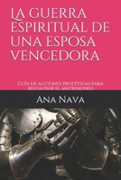 La guerra espiritual de una esposa vencedora: Guía de acciones proféticas para restaurar el matrimonio B08GLWD3N6 Book Cover