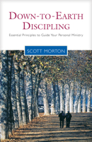 Down to Earth Discipling: Essential Principles to Guide Your Personal Ministry 1576833399 Book Cover
