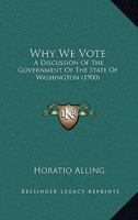 Why We Vote: A Discussion of the Government of the State of Washington 1120956730 Book Cover