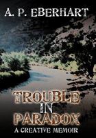 Trouble in Paradox: A Creative Memoir 1456734989 Book Cover