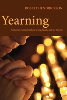 Yearning: Authentic Transformation, Young Adults, and the Church 0819228680 Book Cover