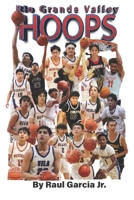 Rio Grande Valley Hoops: Glimpses of Greatness on the Hardwood of South Texas B0DRDYNJ7C Book Cover