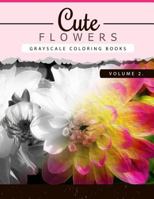 Cute Flowers Volume 2: Grayscale Coloring Books for Adults Anti-Stress Art Therapy for Busy People (Adult Coloring Books Series, Grayscale Fantasy Coloring Books) 153506871X Book Cover