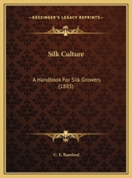 Silk Culture: A Handbook For Silk Growers 1169535755 Book Cover