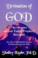 Divination of God: The Obscure Ancient Tool of Prophecy Revealed 1929841191 Book Cover