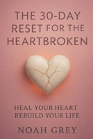 The 30-Day Reset for the Heartbroken B0FCDMJGD5 Book Cover