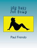 Big Sexy Fat Camp: Weight loo through the eyes of a fat guy 1541373227 Book Cover