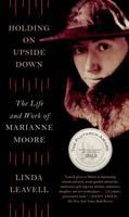 Holding On Upside Down: The Life and Work of Marianne Moore 0571301827 Book Cover