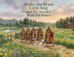 Aloka, the Brave Little Dog, and the Monk's Walk for Peace B0H9V729G2 Book Cover