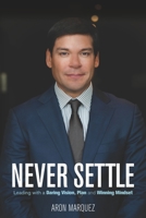 Never Settle : Leading with a Daring Vision, Plan and Winning Mindset 1952233283 Book Cover