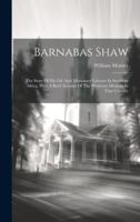Barnabas Shaw: The Story Of His Life And Missionary Labours In Southern Africa, With A Brief Account Of The Wesleyan Missions In That Country 1021543292 Book Cover