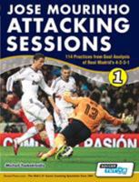 Jose Mourinho Attacking Sessions - 114 Practices from Goal Analysis of Real Madrid's 4-2-3-1 0956675298 Book Cover