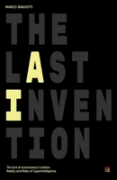 THE LAST INVENTION: The End of Autonomous Creation. Reality and Risks of Superintelligence. B0FRFV6WSY Book Cover