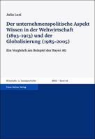 Der Unternehmenspolitische Aspekt Wissen in Der Weltwirtschaft (1893-1913) Und Der Globalisierung (1985-2005): Ein Vergleich Am Beispiel Der Bayer AG 3515098887 Book Cover