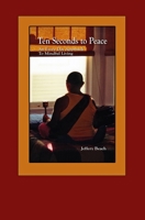 Ten Seconds To Peace: An Every Day Approach To Mindful Living 0976305208 Book Cover