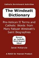 The Windeatt Dictionary: Pre-Vatican II Terms and Catholic Words from Mary Fabyan Windeatt's Saint Biographies 1934185167 Book Cover