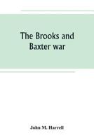 The Brooks and Baxter War: A History of the Reconstruction Period in Arkansas 9389265088 Book Cover