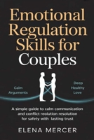 Emotional Regulation Skills For Couples: A Simple Guide to Calm Communication and Conflict Resolution for Safety with Lasting Trust B0H2L9B14K Book Cover