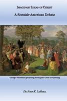 Imaginary Ideas of Christ: A Scottish-American Debate 1548503703 Book Cover