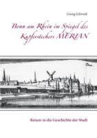 Bonn am Rhein im Spiegel des Kupferstechers Merian: Reisen in die Geschichte der Stadt 3741238139 Book Cover