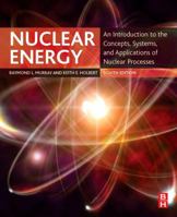 Nuclear Energy: An Introduction to the Concepts, Systems, and Applications of Nuclear Processes (Pergamon Unified Engineering Series) 0080247504 Book Cover