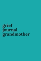 Grief Journal Grandmother: Journey Through Grief. A Recovery Workbook with Prompts 1673571964 Book Cover