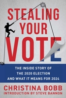 Stealing Your Vote: The Inside Story of the 2020 Election and What It Means for 2024 1510776699 Book Cover