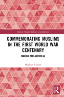Commemorating Muslims in the First World War Centenary: Making Melancholia 0367551861 Book Cover