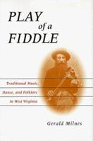 Play of a Fiddle: Traditional Music, Dance, and Folklore in West Virginia 0813193265 Book Cover