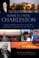 Sunsets Over Charleston: More Conversations with Visionaries, Luminaries, and Emissaries of the Holy City 1609497856 Book Cover