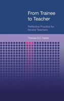 From Trainee to Teacher: Reflective Practice for Novice Teachers 1845531957 Book Cover