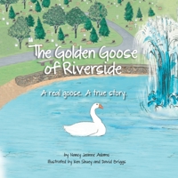 The Golden Goose of Riverside: A real goose. A real story. 069293667X Book Cover