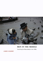 Men in the Middle: Searching for Masculinity in the 1950s 0226293246 Book Cover